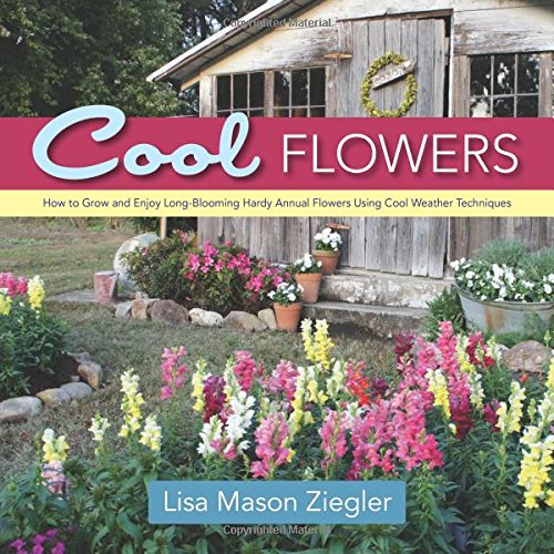 Product Cover Cool Flowers: How to Grow and Enjoy Long-Blooming Hardy Annual Flowers Using Cool Weather Techniques