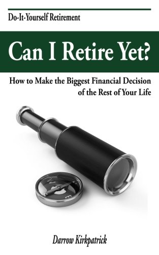 Product Cover Can I Retire Yet?: How to Make the Biggest Financial Decision of the Rest of Your Life