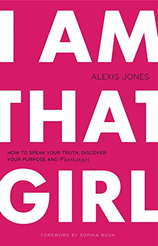 Product Cover I Am That Girl: How to Speak Your Truth, Discover Your Purpose, and #bethatgirl
