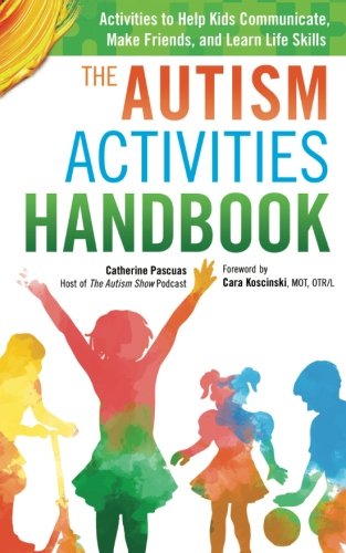 Product Cover The Autism Activities Handbook: Activities to Help Kids Communicate, Make Friends, and Learn Life Skills (Autism Spectrum Disorder, Autism Books)