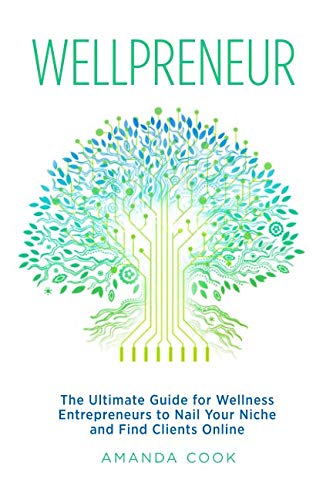 Product Cover Wellpreneur: The Ultimate Guide for Wellness Entrepreneurs to Nail Your Niche and Find Clients Online