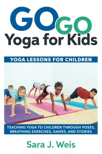 Product Cover Go Go Yoga for Kids: Yoga Lessons for Children: Teaching Yoga to Children Through Poses, Breathing Exercises, Games, and Stories
