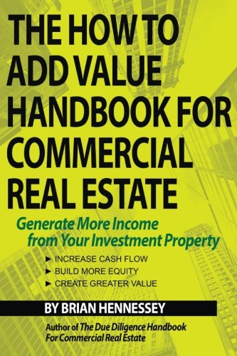Product Cover The How to Add Value Handbook for Commercial Real Estate: Generate More Income from Your Investment Property