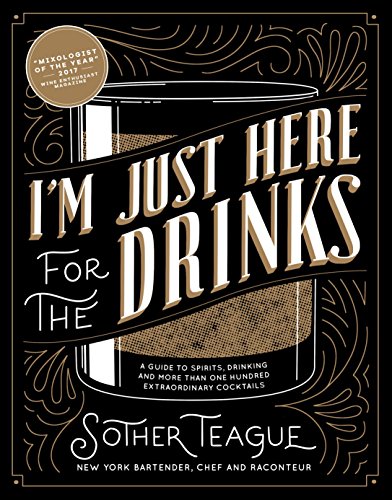 Product Cover I'm Just Here for the Drinks: A Guide to Spirits, Drinking and More Than 100 Extraordinary Cocktails