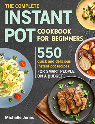 Product Cover The Complete Instant Pot Cookbook for Beginners: 550 Quick and Delicious Instant Pot Recipes for Smart People on a Budget (pressure cooker recipes)