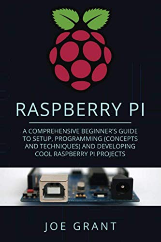 Product Cover Raspberry Pi: A Comprehensive Beginner's Guide to Setup, Programming(Concepts and techniques) and Developing Cool Raspberry Pi Projects
