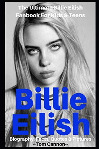 Product Cover Billie Eilish: Biography, Facts, Quotes And Pictures (The Ultimate Billie Eilish Fanbook For Kids & Teens) (I Love My Celeb)