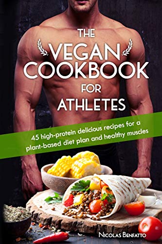 Product Cover The Vegan Cookbook For Athletes: 45 high-protein delicious recipes for a plant-based diet plan and healthy muscle in bodybuilding, fitness and sports
