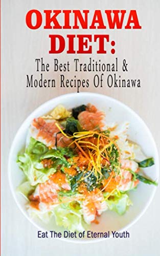 Product Cover Okinawa Diet : The Best Traditional & Modern Recipes Of Okinawa: Eat The Diet of Eternal Youth (Okinawa Diet, Okinawa Diet Cookbook, The Blue Zones)