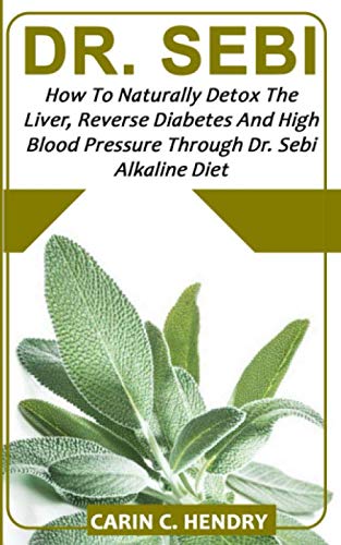 Product Cover DR. SEBI: How to Naturally Detox the Liver, Reverse Diabetes and High Blood Pressure Through Dr. Sebi Alkaline Diet
