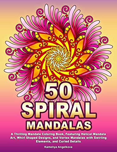 Product Cover 50 SPIRAL MANDALAS: A Thrilling Mandala Coloring Book, Featuring Helical Mandala Art, Whirl Shaped Designs, and Vortex Mandalas with Swirling Elements, and Curled Details