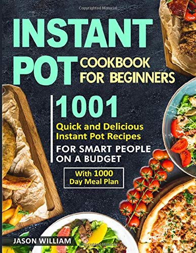 Product Cover Instant Pot Cookbook for Beginners: 1001 Quick and Delicious Instant Pot Recipes for the Smart People on a Budget with 1000-Day Meal Plan