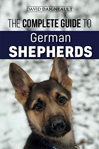 Product Cover The Complete Guide to German Shepherds: Selecting, Training, Feeding, Exercising, and Loving your new German Shepherd Puppy