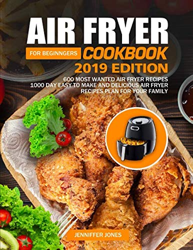 Product Cover Air Fryer Cookbook For Beginners #2019: 600 Most Wanted Air Fryer Recipes: 1000 Day Easy to Make and Delicious Air Fryer Recipes Plan For Your Family