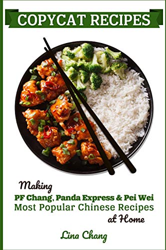 Product Cover Copycat Recipes: Making PF Chang's, Panda Express & Pei Wei Most Popular Chinese Recipes at Home (Famous Restaurant Copycat Cookbooks)