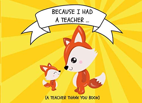Product Cover Because I Had A Teacher... (A Teacher Thank You Book): Thank You For Being The Best Teacher Ever Appreciation Gift For Kids Ages 2-6 To Fill In