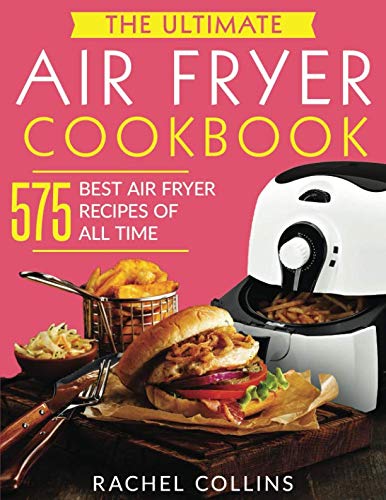 Product Cover The Ultimate Air Fryer Cookbook: 575 Best Air Fryer Recipes of All Time (with Nutrition Facts, Easy and Healthy Recipes)