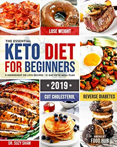 Product Cover The Essential Keto Diet for Beginners #2019: 5-Ingredient Affordable, Quick & Easy Ketogenic Recipes | Lose Weight, Lower Cholesterol & Reverse Diabetes | 21-Day Keto Meal Plan