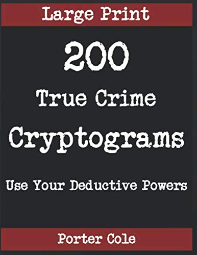 Product Cover 200 Large Print True Crime Cryptograms: Hours of Fun Using Your Deductive Powers to Solve These Brain Teasers