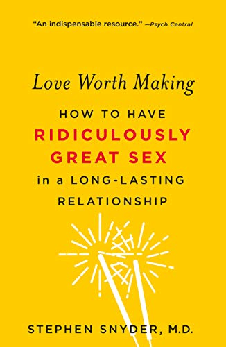 Product Cover Love Worth Making: How to Have Ridiculously Great Sex in a Long-Lasting Relationship