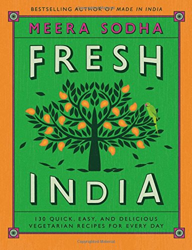 Product Cover Fresh India: 130 Quick, Easy, and Delicious Vegetarian Recipes for Every Day