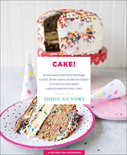 Product Cover Cake!: 103 Decadent Recipes for Poke Cakes, Dump Cakes, Everyday Cakes, and Special Occasion Cakes Everyone Will Love (RecipeLion)