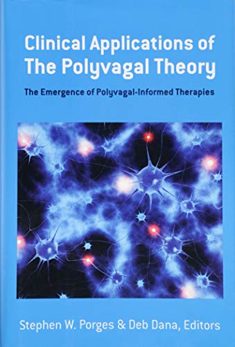 Product Cover Clinical Applications of the Polyvagal Theory - The Emergence of Polyvagal-Informed Therapies (Norton Series on Interpersonal Neurobiology)