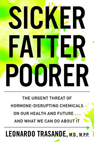 Product Cover Sicker, Fatter, Poorer: The Urgent Threat of Hormone-Disrupting Chemicals to Our Health and Future . . . and What We Can Do About It