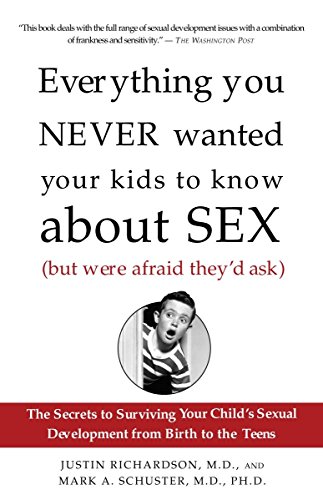 Product Cover Everything You Never Wanted Your Kids to Know About Sex (But Were Afraid They'd Ask): The Secrets to Surviving Your Child's Sexual Development from Birth to the Teens