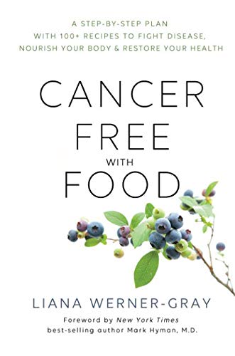 Product Cover Cancer-Free with Food: A Step-by-Step Plan with 100+ Recipes to Fight Disease, Nourish Your Body & Restore Your Health