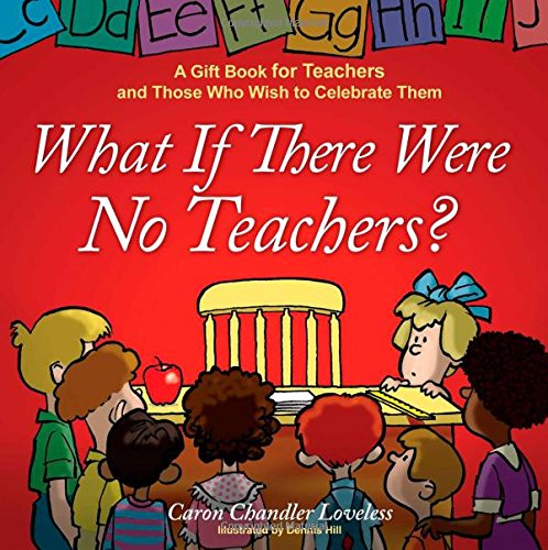 Product Cover What If There Were No Teachers?: A Gift Book for Teachers and Those Who Wish to Celebrate Them