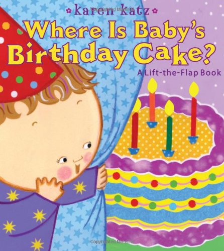 Product Cover Where Is Baby's Birthday Cake?: A Lift-the-Flap Book (Karen Katz Lift-the-Flap Books)