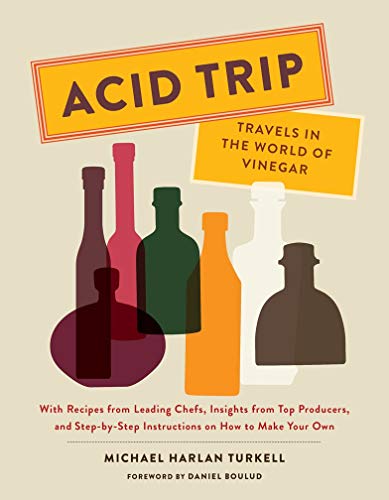 Product Cover Acid Trip: Travels in the World of Vinegar: With Recipes from Leading Chefs, Insights from Top Producers, and Step-by-Step Instructions on How to Make Your Own