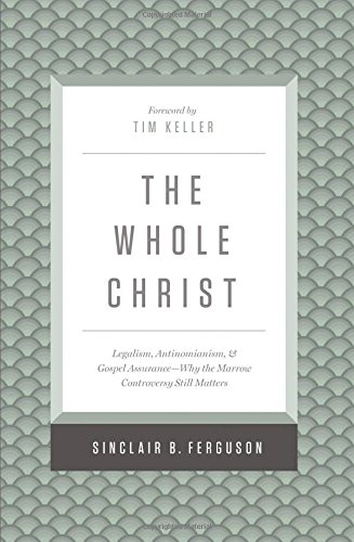 Product Cover The Whole Christ: Legalism, Antinomianism, and Gospel Assurance_Why the Marrow Controversy Still Matters