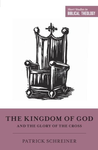 Product Cover The Kingdom of God and the Glory of the Cross (Short Studies in Biblical Theology)