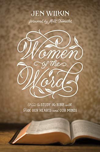 Product Cover Women of the Word: How to Study the Bible with Both Our Hearts and Our Minds (Second Edition)