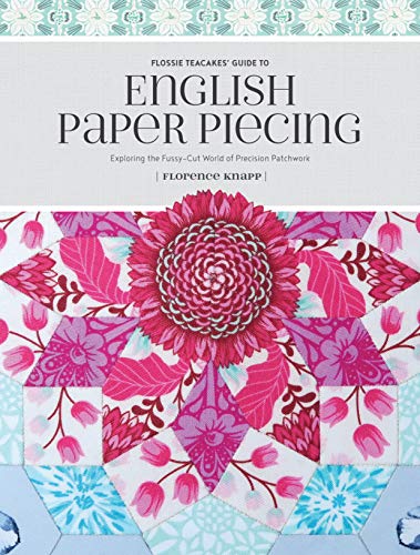 Product Cover Flossie Teacakes' Guide to English Paper Piecing: Exploring the Fussy-Cut World of Precision Patchwork