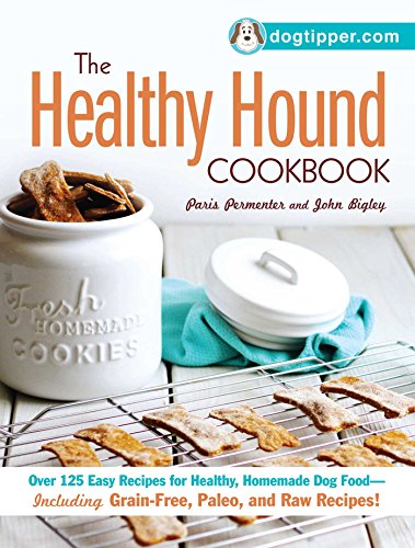 Product Cover The Healthy Hound Cookbook: Over 125 Easy Recipes for Healthy, Homemade Dog Food--Including Grain-Free, Paleo, and Raw Recipes!