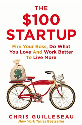 Product Cover The $100 Startup: Fire Your Boss, Do What You Love and Work Better To Live More