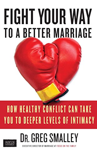 Product Cover Fight Your Way to a Better Marriage: How Healthy Conflict Can Take You to Deeper Levels of Intimacy