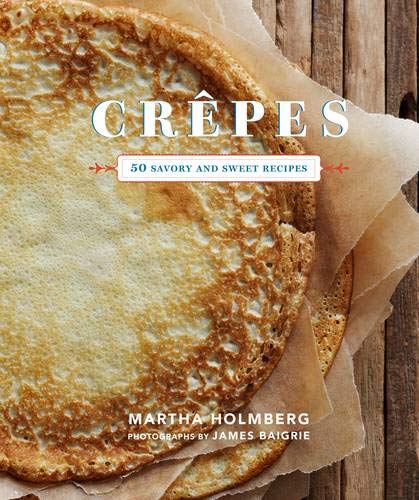 Product Cover Crepes: 50 Savory and Sweet Recipes (Dessert Cookbook, French Cookbook, Crepe Cookbook)