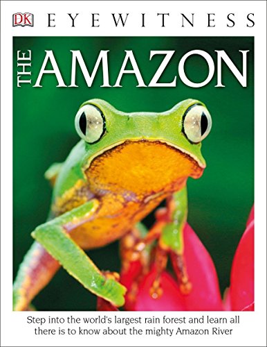 Product Cover DK Eyewitness Books The Amazon: Step into the World's Largest Rainforest and Learn All There is to Know About the Mighty Amazon River