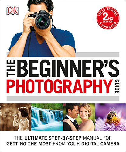 Product Cover The Beginner's Photography Guide: The Ultimate Step-by-Step Manual for Getting the Most from Your Digital Camera