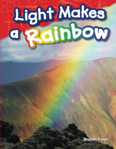 Product Cover Teacher Created Materials - Science Readers: Content and Literacy: Light Makes a Rainbow - Grade 1 - Guided Reading Level H