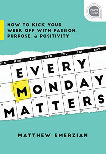 Product Cover Every Monday Matters: How to Kick Your Week Off with Passion, Purpose, and Positivity (Ignite Reads)