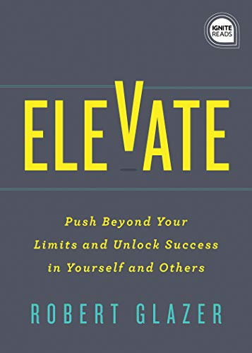 Product Cover Elevate: Push Beyond Your Limits and Unlock Success in Yourself and Others (Ignite Reads)