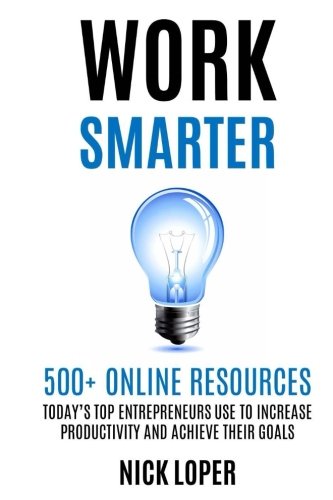 Product Cover WORK SMARTER: 500+ Online Resources Today's Top Entrepreneurs Use to Increase Productivity and Achieve Their Goals