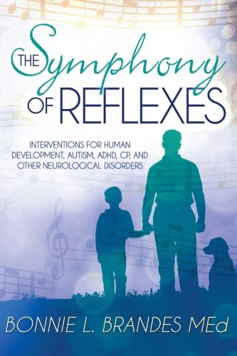 Product Cover The Symphony of Reflexes: Interventions for Human Development, Autism, ADHD, CP, and Other Neurological Disorders
