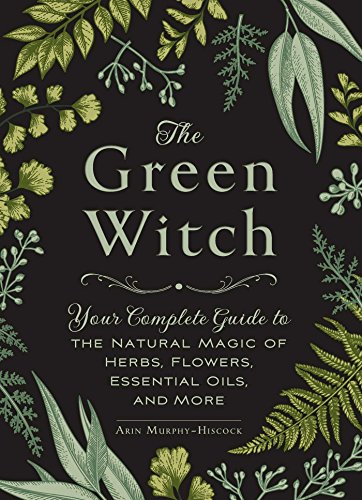 Product Cover The Green Witch: Your Complete Guide to the Natural Magic of Herbs, Flowers, Essential Oils, and More