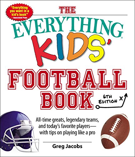 Product Cover The Everything Kids' Football Book, 6th Edition: All-time Greats, Legendary Teams, and Today's Favorite Players--With Tips on Playing Like a Pro (6)